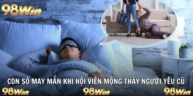 Con số may mắn khi hội viên mộng thấy người yêu cũ